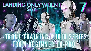 Drone Training Audio Series From Beginner to Pro - Landing Only When I Say