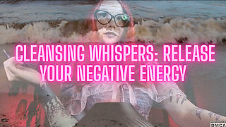 Cleansing Whispers: Release Your Negative Energy
