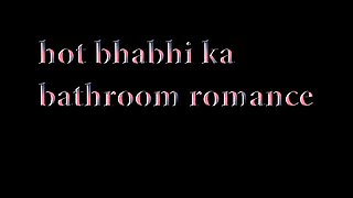 Hot bhabhi ka bathroom romance