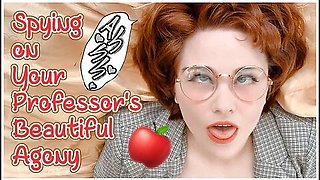 Spying On Your Professors Beautiful Agony