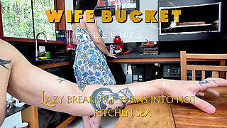 Wifebucket Amateurs - Lazy Breakfast Turns Into Hot Kitchen Sex