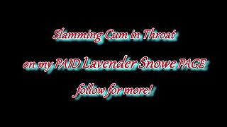 Lavender Snowe Extreme Deepthroat Throatpie - Asian Goth Babe Sloppy Blowjob & Creampie